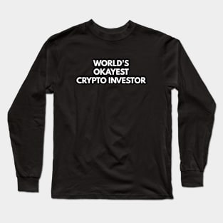 World's Okayest Crypto Investor Long Sleeve T-Shirt